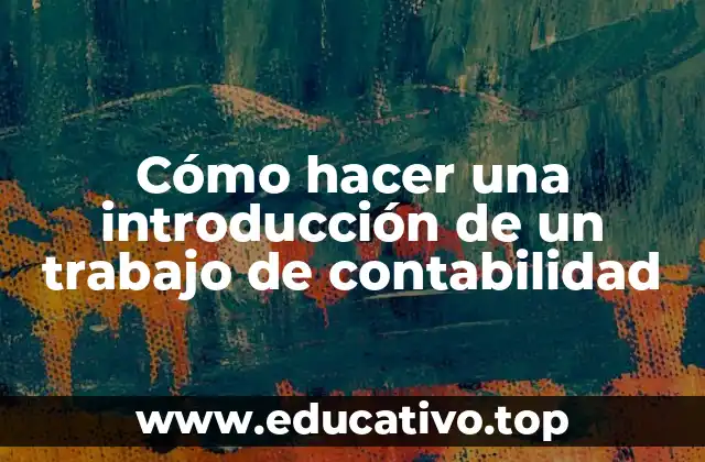 Cómo hacer una introducción de un trabajo de contabilidad