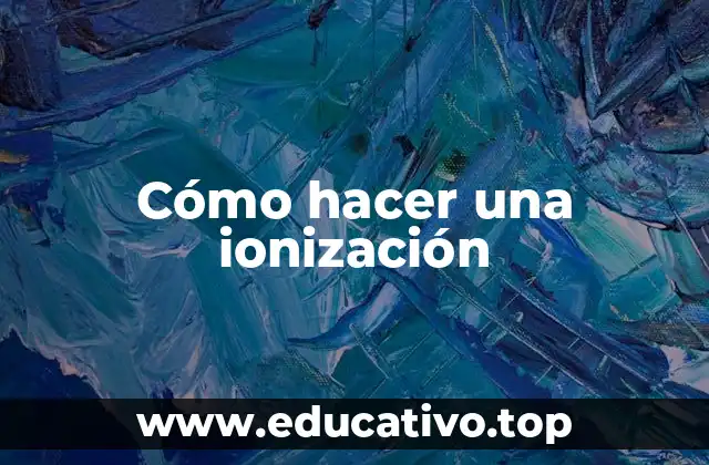 Cómo hacer una ionización