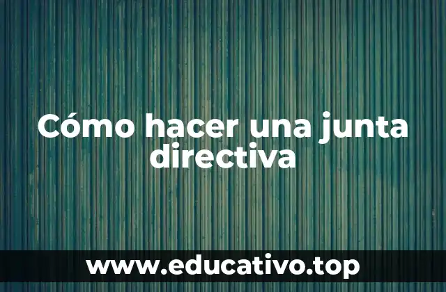 Cómo hacer una junta directiva
