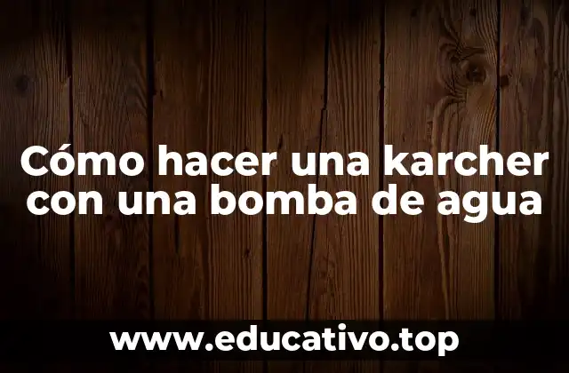 Cómo hacer una karcher con una bomba de agua