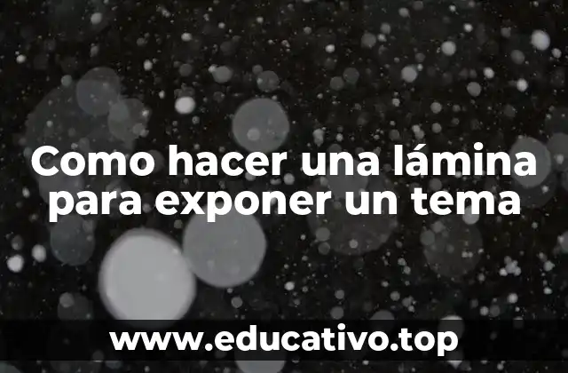 Como hacer una lámina para exponer un tema