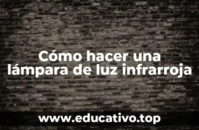 Cómo hacer una lámpara de luz infrarroja