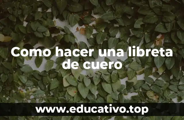 Como hacer una libreta de cuero