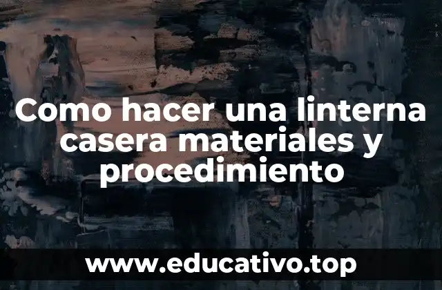 Como hacer una linterna casera materiales y procedimiento