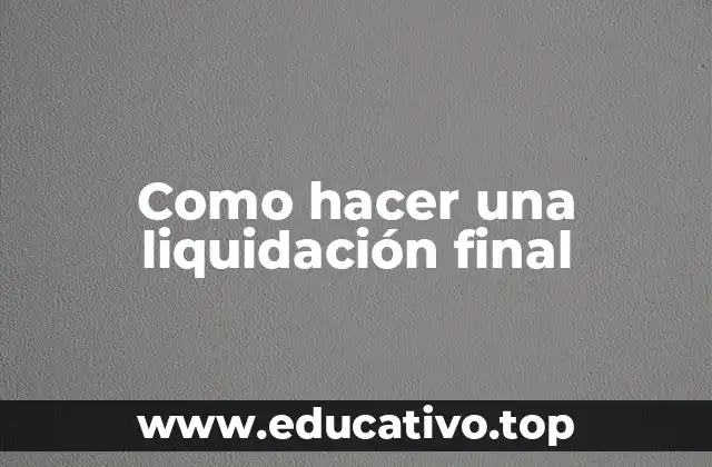Como hacer una liquidación final
