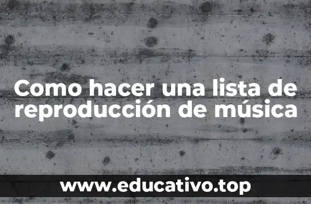 Como hacer una lista de reproducción de música