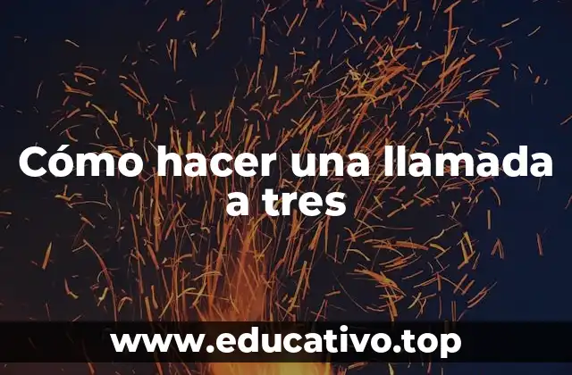 Cómo hacer una llamada a tres