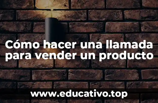 Cómo hacer una llamada para vender un producto