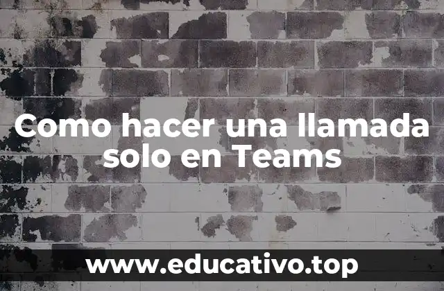 Como hacer una llamada solo en Teams