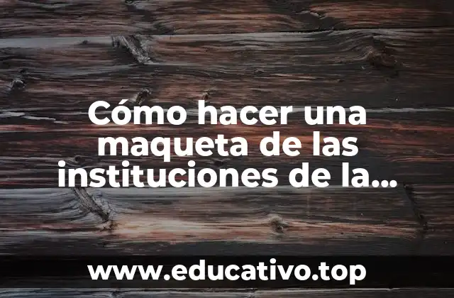 Cómo hacer una maqueta de las instituciones de la comunidad