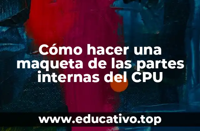 Cómo hacer una maqueta de las partes internas del CPU