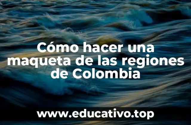 Cómo hacer una maqueta de las regiones de Colombia