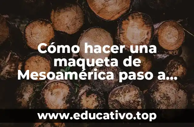 Cómo hacer una maqueta de Mesoamérica paso a paso
