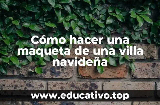 Cómo hacer una maqueta de una villa navideña