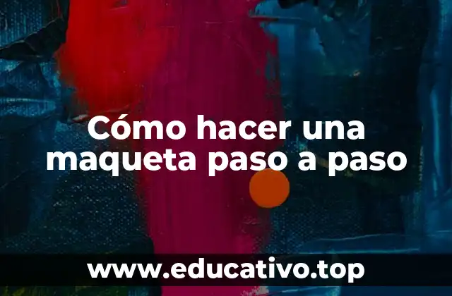 Cómo hacer una maqueta paso a paso