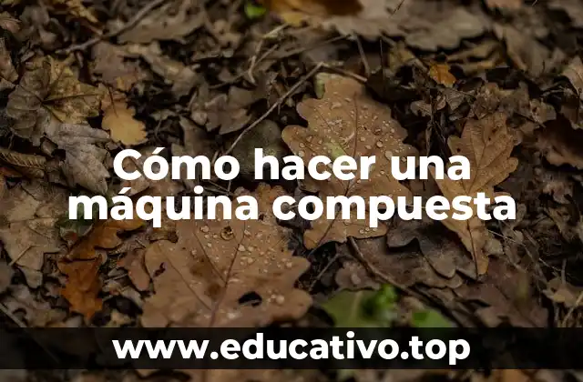 Cómo hacer una máquina compuesta