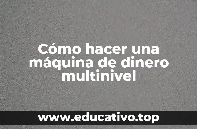 Cómo hacer una máquina de dinero multinivel