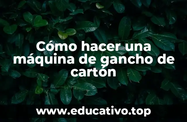 Cómo hacer una máquina de gancho de cartón