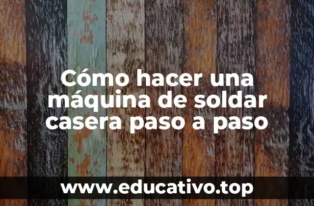 Cómo hacer una máquina de soldar casera paso a paso