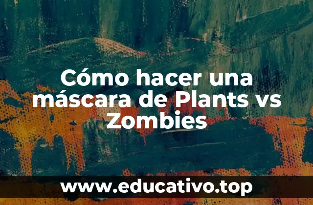 Cómo hacer una máscara de Plants vs Zombies