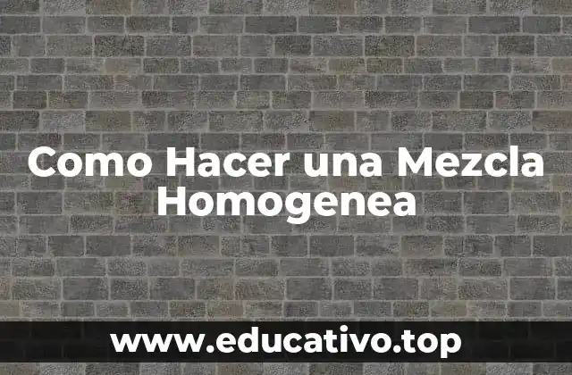 Como Hacer una Mezcla Homogenea