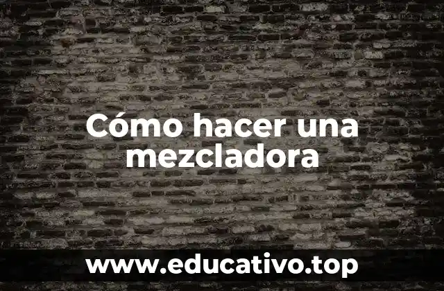 Cómo hacer una mezcladora