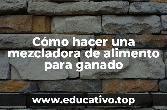 Cómo hacer una mezcladora de alimento para ganado
