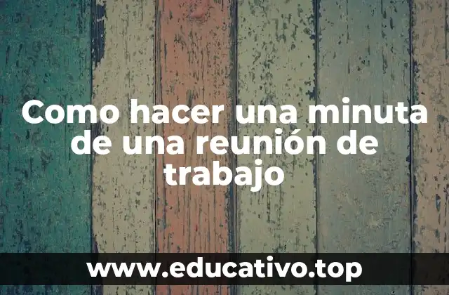 Como hacer una minuta de una reunión de trabajo