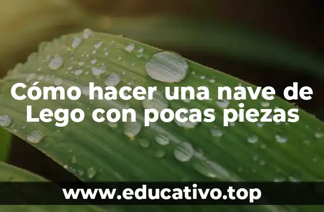 Cómo hacer una nave de Lego con pocas piezas