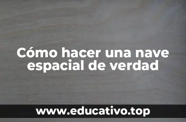 Cómo hacer una nave espacial de verdad