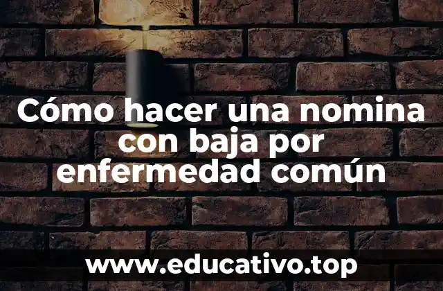Cómo hacer una nomina con baja por enfermedad común