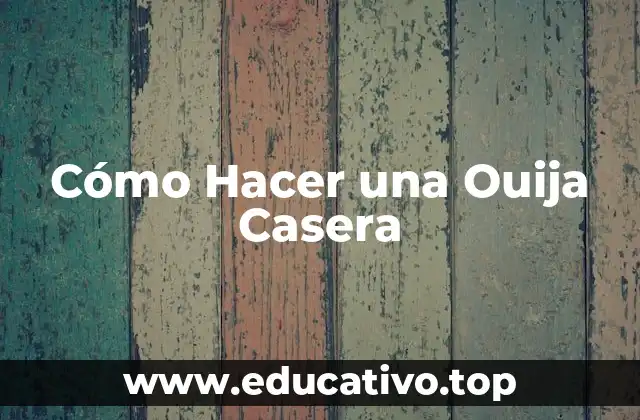 Cómo Hacer una Ouija Casera