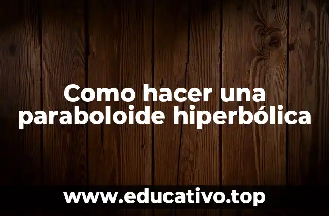Como hacer una paraboloide hiperbólica