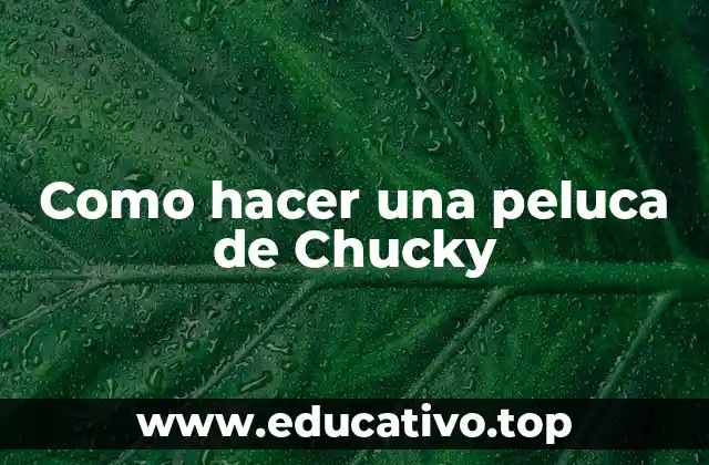 Como hacer una peluca de Chucky