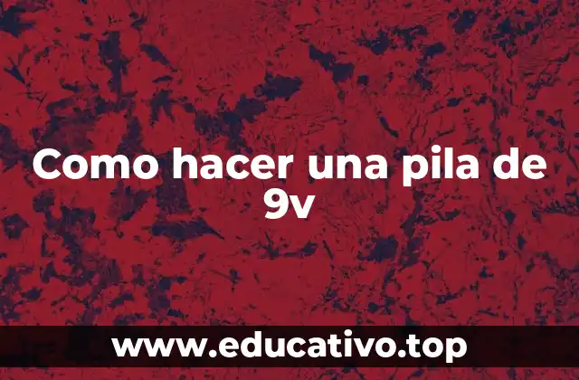 Como hacer una pila de 9v