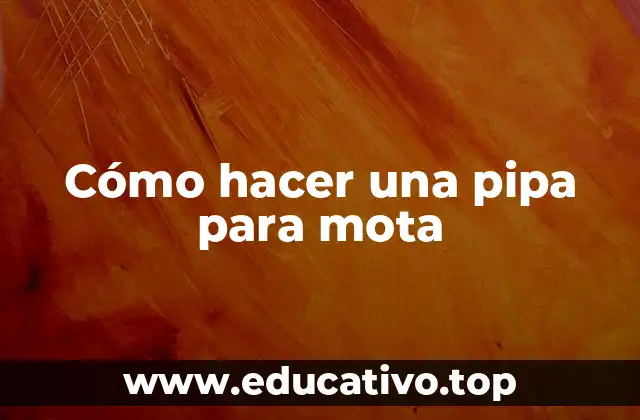 Cómo hacer una pipa para mota