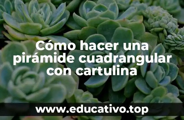 Cómo hacer una pirámide cuadrangular con cartulina