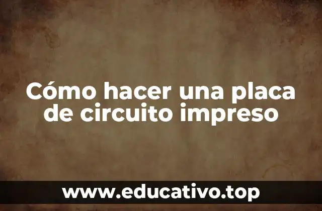 Cómo hacer una placa de circuito impreso