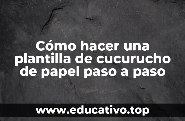 Cómo hacer una plantilla de cucurucho de papel paso a paso