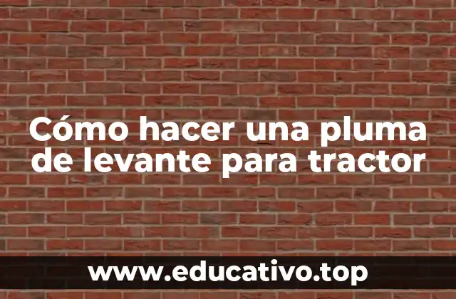 Cómo hacer una pluma de levante para tractor