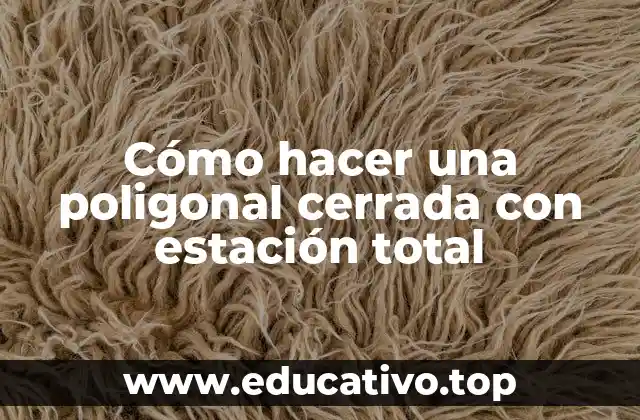 Cómo hacer una poligonal cerrada con estación total