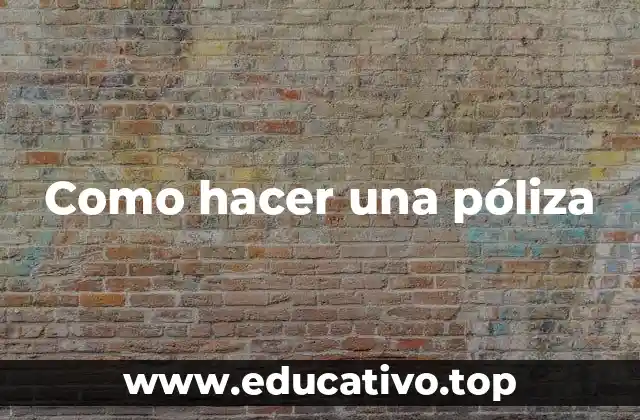 Como hacer una póliza