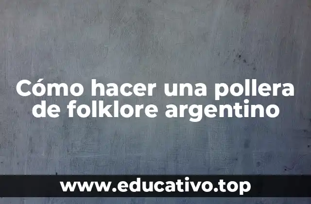 Cómo hacer una pollera de folklore argentino