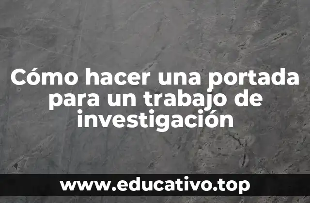 Cómo hacer una portada para un trabajo de investigación