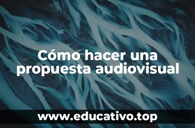 Cómo hacer una propuesta audiovisual