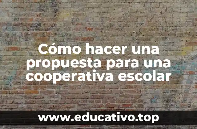 Cómo hacer una propuesta para una cooperativa escolar
