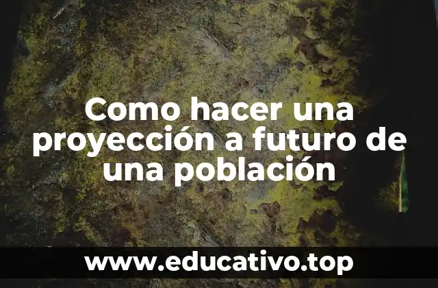 Como hacer una proyección a futuro de una población