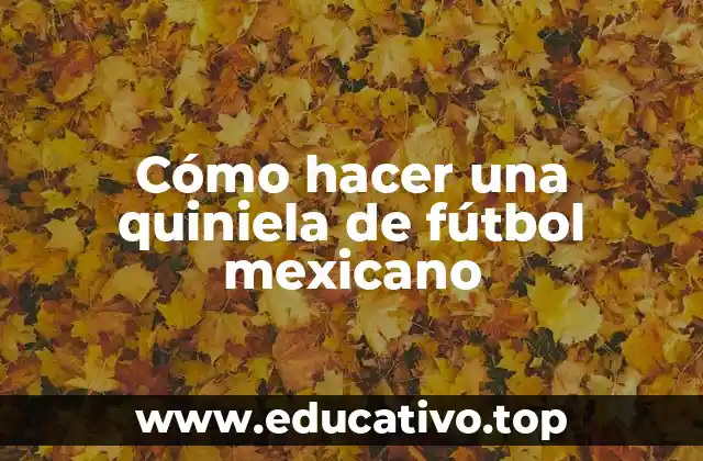 Cómo hacer una quiniela de fútbol mexicano