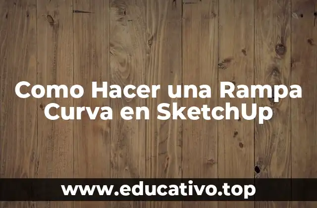 Como Hacer una Rampa Curva en SketchUp