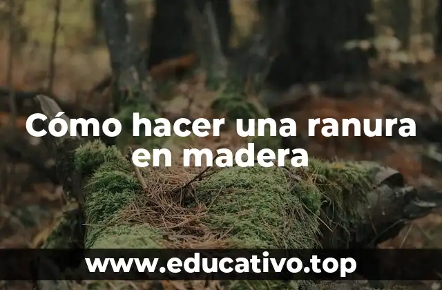 Cómo hacer una ranura en madera